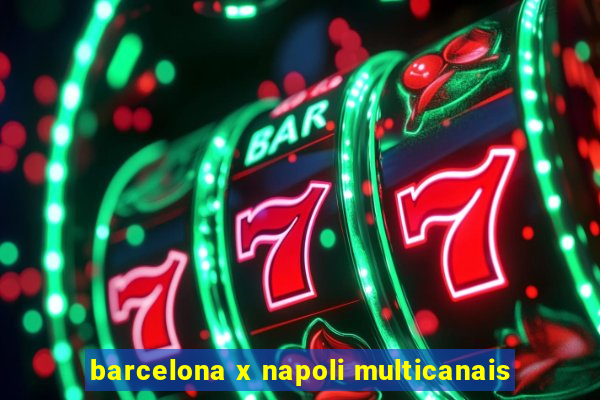 barcelona x napoli multicanais